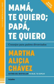 Paperback Mamá, Te Quiero Papá, Te Quiero (Nueva Edición). Consejos Para Padres Divorciado S / Mom, I Love You; Dad, I Love You (New Edition). Advice for Divorc [Spanish] Book