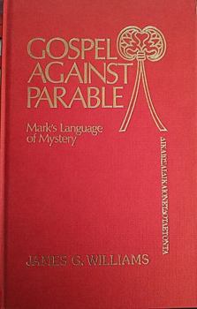 Gospel Against Parable: Mark's Language of Mystery (Bible and Literature Series)