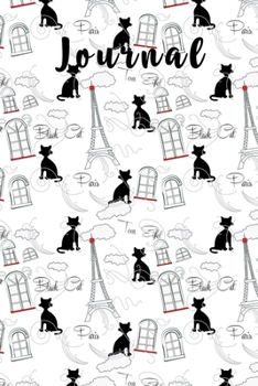 Journal: Black Cat In Paris Patterns Include Eiffel Tower | French Themed Journal & Diary Traveler Gift Notebook For Journaling, Writing, Drawing, Doodling and Note Taking (Travel Journals)
