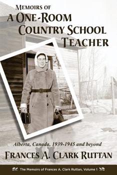 Paperback Memoirs of a One-Room Country School Teacher: Alberta, Canada, 1939-1945 and beyond Book