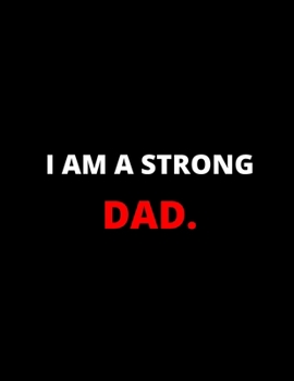 I'm A Strong Dad : Notebook/Journal: Amazing Notebook/Journal - Perfectly Sized 8.5x11" - 100 Pages