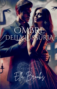 Paperback Ombre Della Lussuria: Il Desiderio più Oscuro di un Miliardario Svelato (I Miliardari e le loro Passioni Proibite) (Italian Edition) [Italian] Book