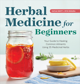 Paperback Herbal Medicine for Beginners: Your Guide to Healing Common Ailments with 35 Medicinal Herbs Book