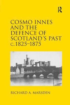 Cosmo Innes and the Defence of Scotland's Past c.1825 - 1875