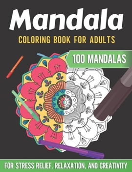 Paperback Mandala Coloring Book For Adults Stress Relief: Relax Your Mind With Over 100 Different Mandalas For Stress Relief, Relaxation, And Creativity Book