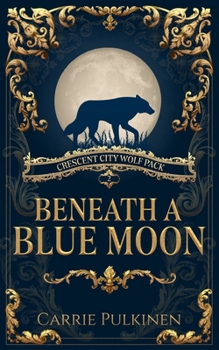 Beneath a Blue Moon - Book #2 of the Crescent City Wolf Pack