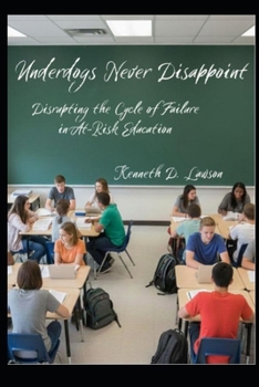 Paperback Underdogs Never Disappoint: Disrupting the Cycle of Failure in At-Risk Education Book