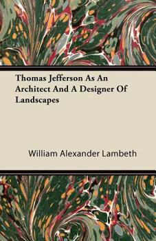 Paperback Thomas Jefferson as an Architect and a Designer of Landscapes Book