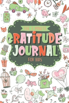 Paperback The 3 Minute Gratitude Journal For Kids: Teach Children To Practice Gratitude And Mindfulness With This Kids Daily Journal Book