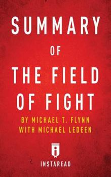 Paperback Summary of The Field of Fight: by Michael T. Flynn with Michael Ledeen Includes Analysis Book