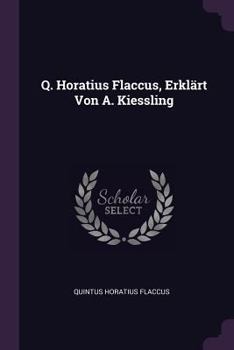 Paperback Q. Horatius Flaccus, Erklärt Von A. Kiessling Book