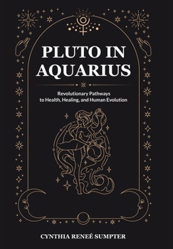 Hardcover Pluto in Aquarius: Revolutionary Pathways to Health, Healing, and Human Evolution Book