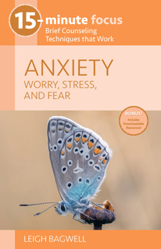 Paperback 15-Minute Focus: Anxiety: Worry, Stress, and Fear: Brief Counseling Techniques That Work Book