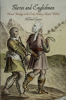 Slaves and Englishmen: Human Bondage in the Early Modern Atlantic World - Book  of the Early Modern Americas