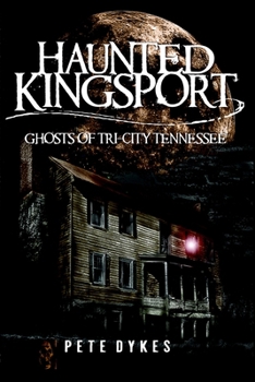 Haunted Kingsport: Ghosts of Tri-City Tennessee - Book  of the Haunted America