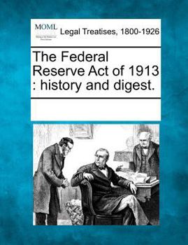 Paperback The Federal Reserve Act of 1913: History and Digest. Book