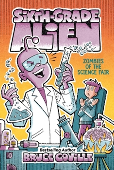 Zombies of the Science Fair (Sixth Grade Alien, #5) - Book #5 of the Sixth Grade Alien