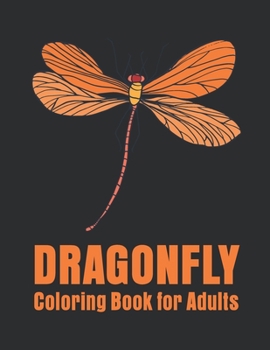 Paperback Dragonfly Coloring Book for Adults: Stress Relieving, Relaxing Coloring Book For Grownups, Men, & Women. Book