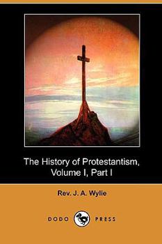 The History of Protestantism, Volume I, Part I