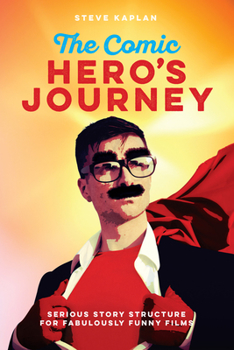 Paperback The Comic Hero's Journey: Serious Story Structure for Fabulously Funny Films Book
