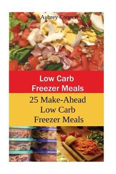 Paperback Low Carb Freezer Meals: 25 Make-Ahead Low Carb Freezer Meals Book