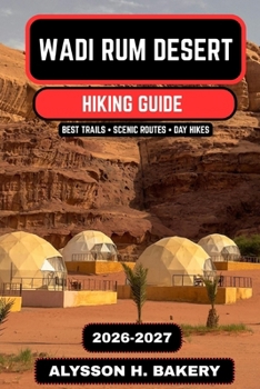 Wadi Rum Desert Hiking Guide 2026–2027: Trails of the Valley of the Moon (TrailWise 2025 Hiking Edition)