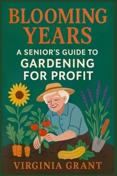 Paperback Blooming Years: A Seniors Guide to Gardening for Profit [Large Print] Book