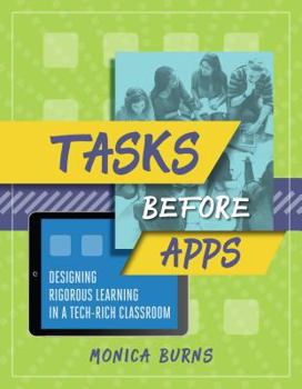 Paperback Tasks Before Apps: Designing Rigorous Learning in a Tech-Rich Classroom Book