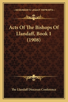 Paperback Acts Of The Bishops Of Llandaff, Book 1 (1908) Book
