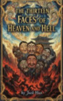 The Thirteen Faces of Heaven and Hell