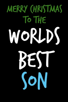 Paperback Merry Christmas, To The Worlds Best Son: From Dad Father Daddy Papa - Notebook - Heartfelt Journal Blank Book for Him - Anniversary Birthday Valentine Book