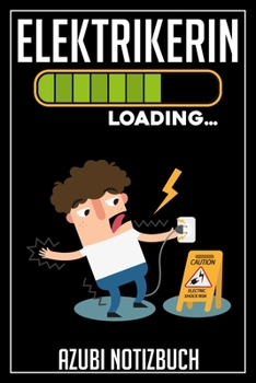 Elektrikerin Loading… Azubi Notizbuch: 120 Seiten Liniert im Format A5 (6x9 Zoll) mit Soft Cover Glänzend. (German Edition)