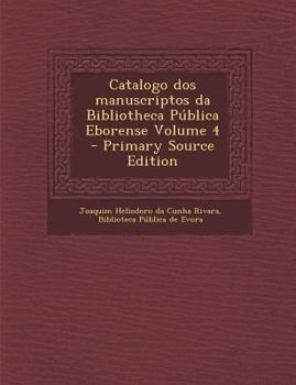 Paperback Catalogo DOS Manuscriptos Da Bibliotheca Publica Eborense Volume 4 [Portuguese] Book