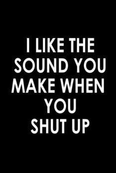I like the sound you make when you shut up: Food Journal | Track your Meals | Eat clean and fit | Breakfast Lunch Diner Snacks | Time Items Serving ... | 110  pages | 6 x 9 in | 15.24 x 22.86 cm