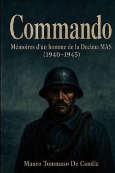 Commando: Mémoires d’un homme de la Decima MAS (1940–1945) (French Edition)