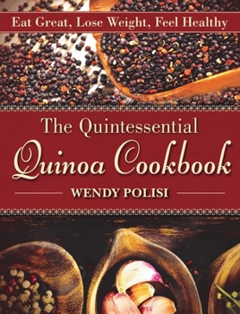 Paperback The Quintessential Quinoa Cookbook: Eat Great, Lose Weight, Feel Healthy Book