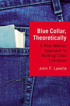 Paperback Blue Collar, Theoretically: A Post-Marxist Approach to Working Class Literature Book