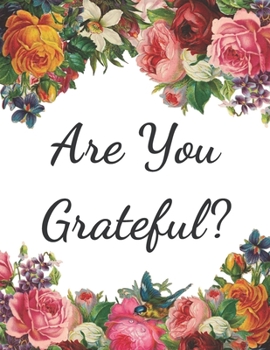 Paperback Are You Grateful?: Daily positivity, gratitude journal. Diary to write in for what you are grateful and your reflections. It takes onnly Book