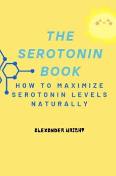 Paperback The Serotonin Book: How to Maximize Your Serotonin Levels Naturally Book