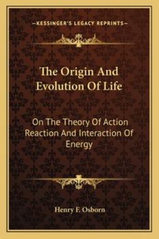 Paperback The Origin And Evolution Of Life: On The Theory Of Action Reaction And Interaction Of Energy Book