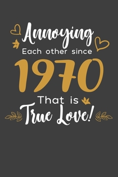 Annoying Each Other Since 1970 That Is True Love!: Blank lined journal 100 page 6 x 9 Funny Anniversary Gifts For Wife From Husband - Favorite US ... her - Notebook to jot down ideas and notes