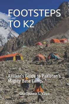 FOOTSTEPS TO K2: A Hiker’s Guide to Pakistan’s Mighty Base Camp.