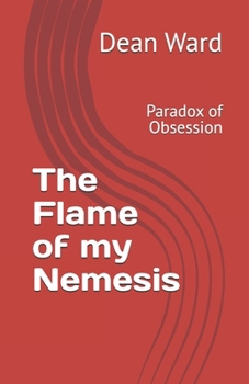 Paperback The Flame of my Nemesis: Paradox of Obsession Book