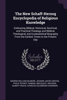 Paperback The New Schaff-Herzog Encyclopedia of Religious Knowledge: Embracing Biblical, Historical, Doctrinal, and Practical Theology and Biblical, Theological Book