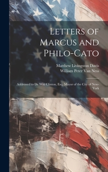 Hardcover Letters of Marcus and Philo-Cato: Addressed to De Witt Clinton, Esq. Mayor of the City of New-York Book