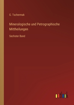 Paperback Mineralogische und Petrographische Mittheilungen: Sechster Band [German] Book