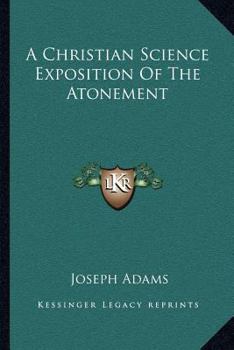 Paperback A Christian Science Exposition Of The Atonement Book