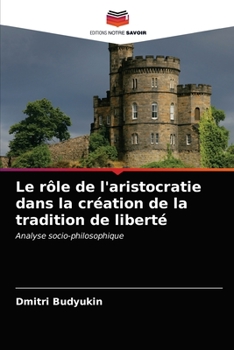 Paperback Le rôle de l'aristocratie dans la création de la tradition de liberté [French] Book