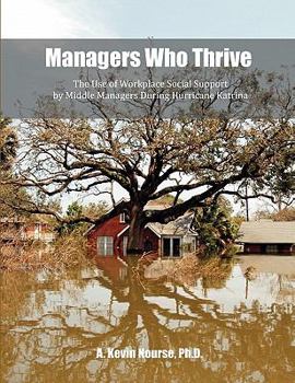 Paperback Managers Who Thrive: The Use of Workplace Social Support by Middle Managers During Hurricane Katrina Book
