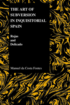 Paperback The Art of Subversion in Inquisitorial Spain: Rojas and Delicado Book